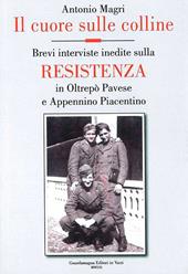 Il cuore sulle colline. Brevi interviste inedite sulla resistenza in Oltrepò Pavese e Appennino Piacentino