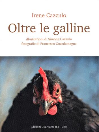 Oltre le galline - Irene Cazzulo - Libro Guardamagna 2021 | Libraccio.it