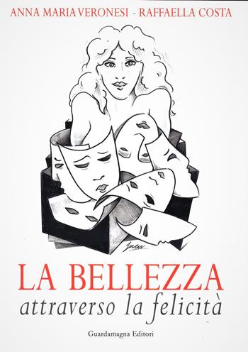 La bellezza attraverso la felicità - Anna Maria Veronesi, Raffaella Costa - Libro Guardamagna 2021 | Libraccio.it