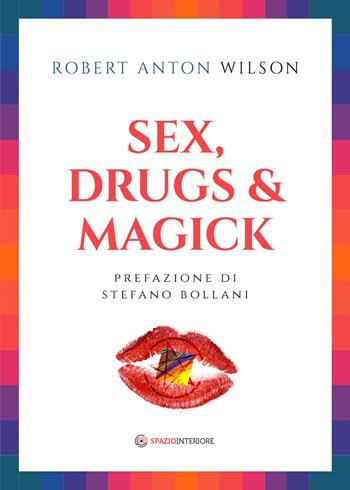 Sex, drugs & magick - Robert A. Wilson - Libro Spazio Interiore 2020 | Libraccio.it
