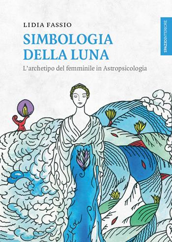 Simbologia della luna. L'archetipo del femminile in astropsicologia - Lidia Fassio - Libro Spazio Interiore 2021, Lanterne | Libraccio.it