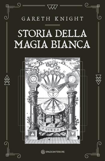 Storia della magia bianca - Gareth Knight - Libro Spazio Interiore 2021, Nonordinari | Libraccio.it