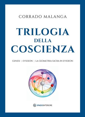 Trilogia della Coscienza. Genesi-Evideon-La geometria sacra in Evideon - Corrado Malanga - Libro Spazio Interiore 2021, Portali | Libraccio.it