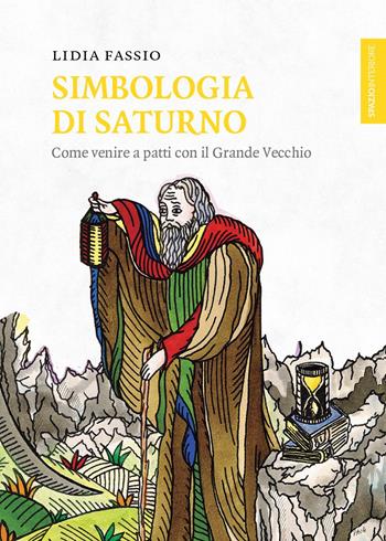Simbologia di Saturno. Come venire a patti con il Grande Vecchio - Lidia Fassio - Libro Spazio Interiore 2021, Lanterne | Libraccio.it