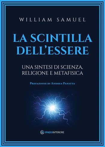 La scintilla dell'essere. Una sintesi di scienza, religione e metafisica - William Samuel - Libro Spazio Interiore 2022, Portali | Libraccio.it