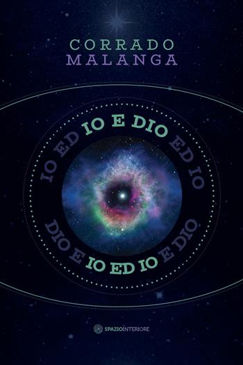 Io e Dio. Scienza e religione a confronto con la coscienza - Corrado Malanga - Libro Spazio Interiore 2022, Fuori collana | Libraccio.it