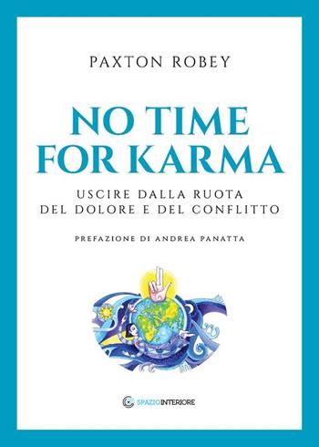 No time for karma. Uscire dalla ruota del dolore e del conflitto - Robey Paxton - Libro Spazio Interiore 2022, Portali | Libraccio.it