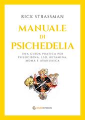 Manuale di psichedelia. Una guida pratica per psilocibina, LSD, ketamina, MDMA e ayahuasca