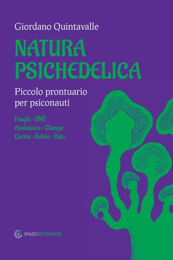 Natura psichedelica. Piccolo prontuario per psiconauti - Giordano Quintavalle - Libro Spazio Interiore 2024, Fuori collana | Libraccio.it