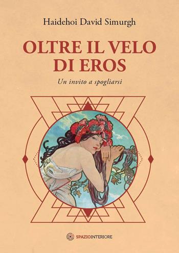 Oltre il velo di Eros. Un invito a spogliarsi - Haidehoi David Simurgh - Libro Spazio Interiore 2023, Talismani | Libraccio.it
