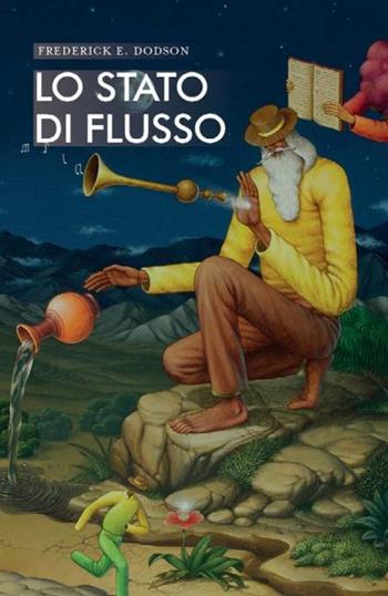 Lo stato di flusso. Ottenere risultati straordinari senza sforzo - Frederick E. Dodson - Libro Spazio Interiore 2024, Nonordinari | Libraccio.it