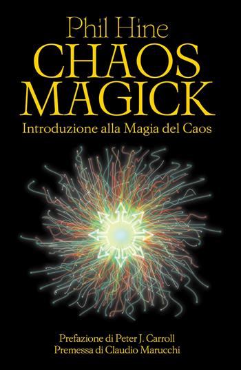 Chaos magick. Introduzione alla magia del caos - Phil Hine - Libro Spazio Interiore 2024 | Libraccio.it