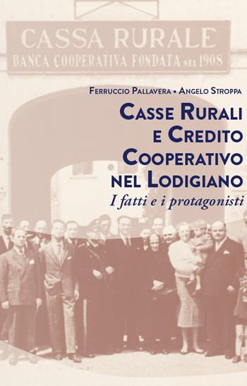 Casse rurali e credito cooperativo nel lodigiano. I fatti e i protagonisti - Ferruccio Pallavera, Angelo Stroppa - Libro PMP Edizioni 2021 | Libraccio.it