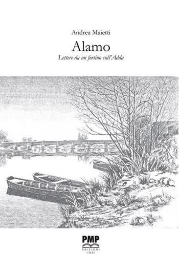 Alamo. Lettere da un fortino sull'Adda - Andrea Maietti - Libro PMP Edizioni 2021 | Libraccio.it