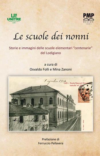Le scuole dei nonni. Storie e immagini delle scuole elementari «centenarie» del Lodigiano - Osvaldo Folli, Mina Zanoni - Libro PMP Edizioni 2022 | Libraccio.it