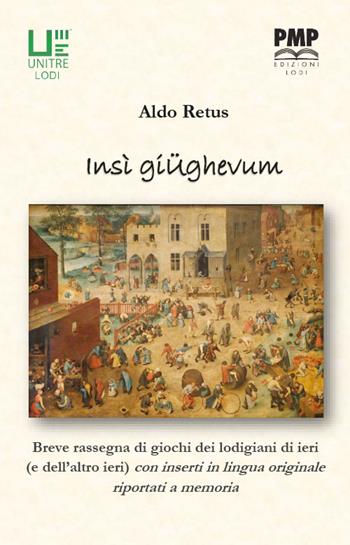 Insi giughevum. Piccola rassegna di giochi dei lodigiani di ieri (e dell'altro ieri) con inserti in lingua originale - Aldo Retus - Libro PMP Edizioni 2023 | Libraccio.it