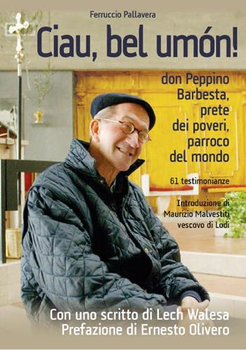 «Ciau, bel umon!». Don Peppino Barbesta, prete dei poveri, parroco del mondo - Ferruccio Pallavera - Libro PMP Edizioni 2024 | Libraccio.it