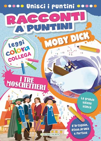 Moby Dick-I tre moschettieri. Racconti a puntini. Ediz. a colori  - Libro La Rana Volante 2022 | Libraccio.it