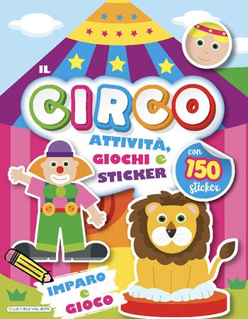 Il circo. Imparo e gioco. Con adesivi. Ediz. a colori  - Libro La Rana Volante 2021 | Libraccio.it