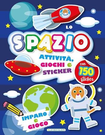 Lo spazio. Imparo e gioco. Con adesivi  - Libro La Rana Volante 2021 | Libraccio.it