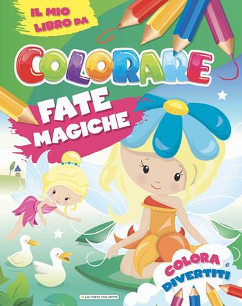 Fate magiche. Il mio libro da colorare. Ediz. illustrata  - Libro La Rana Volante 2021 | Libraccio.it