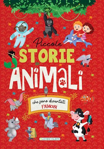 Piccole storie di animali che sono diventati famosi. Ediz. a colori  - Libro La Rana Volante 2021 | Libraccio.it