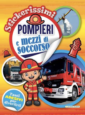 Pompieri e mezzi di soccorso. Stickerissimi  - Libro La Rana Volante 2022 | Libraccio.it
