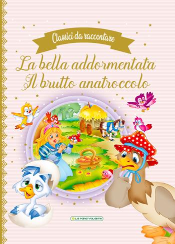La bella addormentata-Il brutto anatroccolo  - Libro La Rana Volante 2022 | Libraccio.it