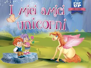 I miei amici unicorni. Mini pop-up. Ediz. a colori  - Libro La Rana Volante 2023 | Libraccio.it