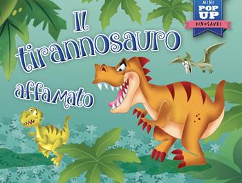 Il tirannosauro affamato. Mini pop-up. Ediz. illustrata  - Libro La Rana Volante 2023 | Libraccio.it