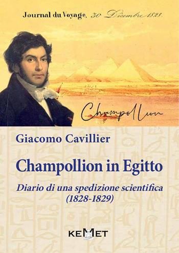 Champollion in Egitto. Diario di una spedizione scientifica (1828-1829) - Giacomo Cavillier - Libro Kemet 2020 | Libraccio.it