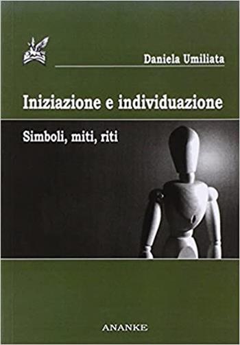 Iniziazione e individuazione. Simboli, miti, riti - Daniela Umiliata - Libro Kemet 2020 | Libraccio.it