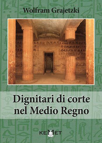 Dignitari di corte del Medio Regno - Wolfram Grajetzki - Libro Kemet 2020 | Libraccio.it