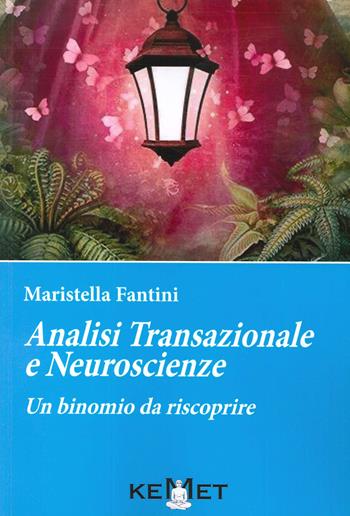 Analisi transazionale e neuroscienze. Un binomio da riscoprire - Maristella Fantini - Libro Kemet 2020 | Libraccio.it