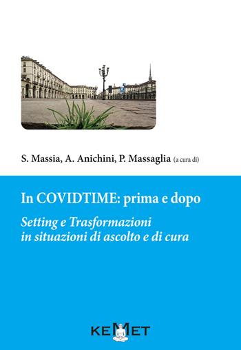 In Covidtime: prima e dopo. Setting e trasformazioni in situazioni di ascolto e cura  - Libro Kemet 2021 | Libraccio.it