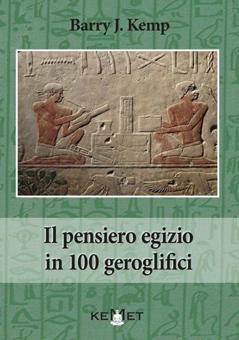 Il pensiero egizio in 100 geroglifici - Barry J. Kemp - Libro Kemet 2022 | Libraccio.it