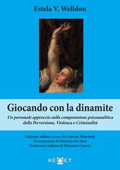 Giocando con la dinamite. Un personale approccio nella comprensione psicoanalitica della perversione, violenza e criminalità