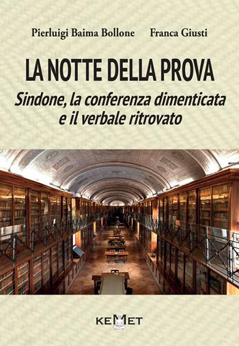 La notte della prova. Sindone, la conferenza dimenticata e il verbale ritrovato - Pierluigi Baima Bollone, Franca Giusti - Libro Kemet 2024 | Libraccio.it