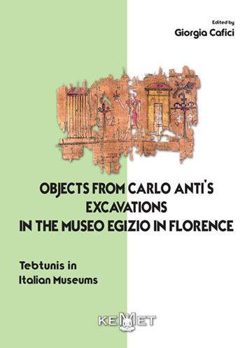Objects from Carlo anti's excavations in the Museo Egizio in Florence. Tebtunis in Italian museums  - Libro Kemet 2024 | Libraccio.it