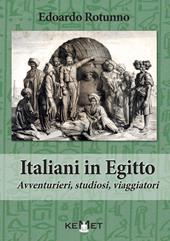 Italiani in Egitto. Avventurieri, studiosi, viaggiatori