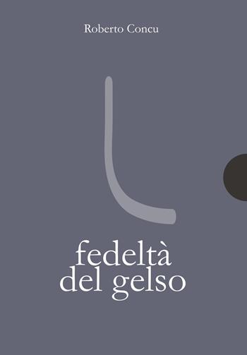 Fedeltà del gelso - Roberto Concu - Libro AnimaMundi edizioni 2020 | Libraccio.it