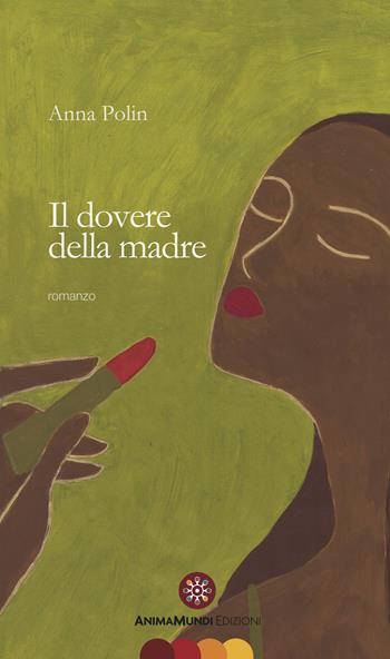 Il dovere della madre - Anna Polin - Libro AnimaMundi edizioni 2020 | Libraccio.it