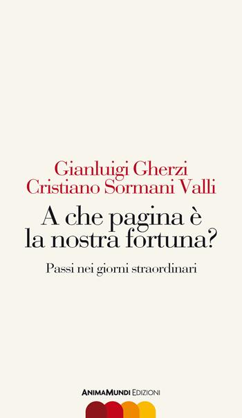 A che pagina è la nostra fortuna? Passi nei giorni straordinari - Gianluigi Gherzi, Cristiano Sormani Valli - Libro AnimaMundi edizioni 2020, Scrittura nuda | Libraccio.it