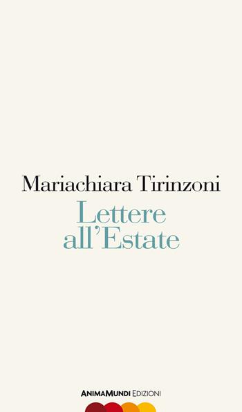 Lettere all'Estate - Mariachiara Tirinzoni - Libro AnimaMundi edizioni 2020, Scrittura nuda | Libraccio.it