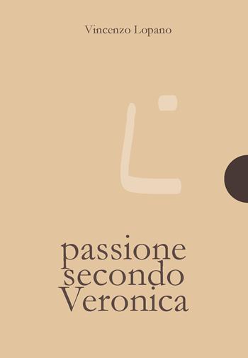 Passione secondo Veronica - Vincenzo Lopano - Libro AnimaMundi edizioni 2020, Piccole gigantesche cose | Libraccio.it