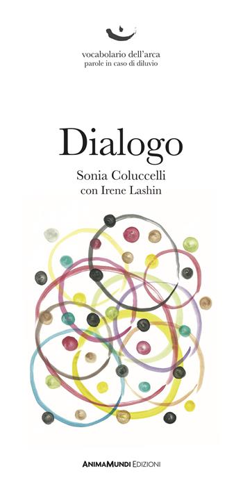 Dialogo - Sonia Coluccelli, Irene Lashin - Libro AnimaMundi edizioni 2020, Vocabolario dell'arca. Parole in caso di diluvio | Libraccio.it