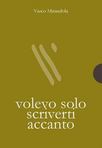 Volevo solo scriverti accanto - Vasco Mirandola - Libro AnimaMundi edizioni 2021, Piccole gigantesche cose | Libraccio.it