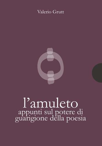 L'amuleto. Appunti sul potere di guarigione della poesia - Valerio Grutt - Libro AnimaMundi edizioni 2021, Piccole gigantesche cose | Libraccio.it