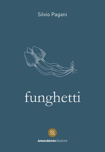 Funghetti - Silvio Pagani - Libro AnimaMundi edizioni 2021 | Libraccio.it