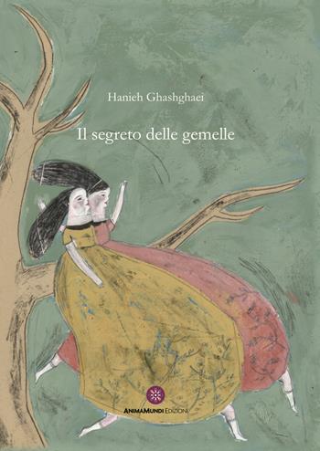 Il segreto delle gemelle - Hanieh Ghashghaei - Libro AnimaMundi edizioni 2022 | Libraccio.it
